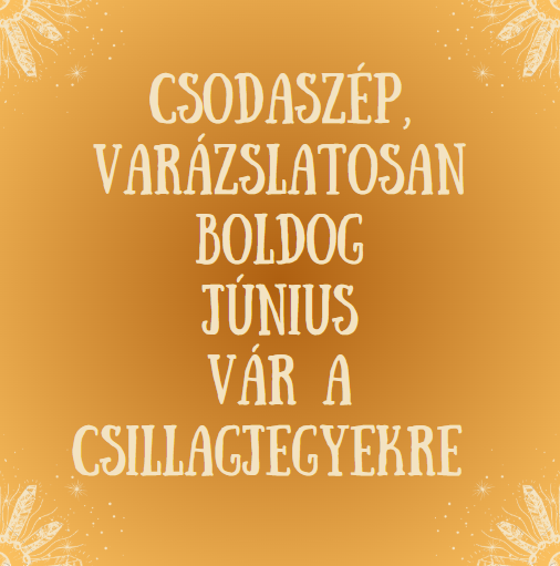 Csodaszép, varázslatosan boldog június vár a csillagjegyekre