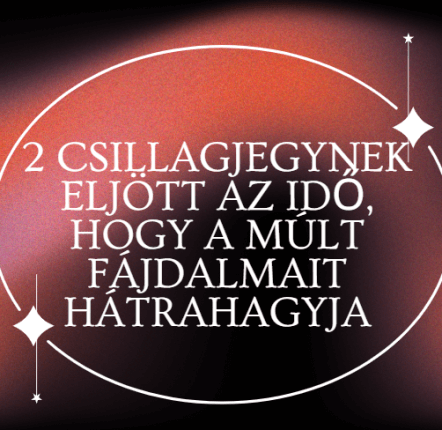 2 csillagjegynek eljött az idő, hogy a múlt fájdalmait hátrahagyja