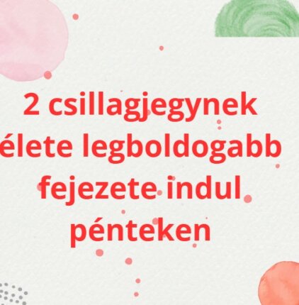 2 csillagjegynek élete legboldogabb fejezete indul pénteken